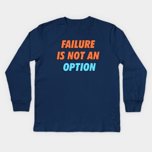 Failure Is Not An Option, Motivational, Never Give Up, Boss Definition, Boss, Funny, Inspirational Kids Long Sleeve T-Shirt